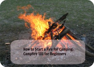 How To Start A Fire For Camping Campfire 101 For Beginners Mom